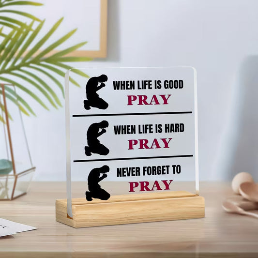 "Always Pray" Scripture Plaque — When Life is Good, Hard, Never Forget to Pray | Acrylic Desk Decor with Wooden Stand