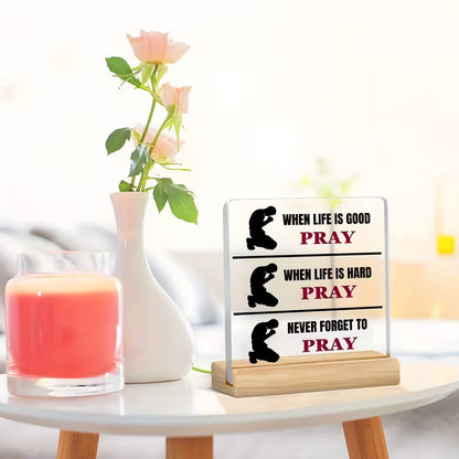 "Always Pray" Scripture Plaque — When Life is Good, Hard, Never Forget to Pray | Acrylic Desk Decor with Wooden Stand
