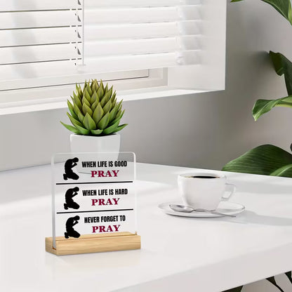 "Always Pray" Scripture Plaque — When Life is Good, Hard, Never Forget to Pray | Acrylic Desk Decor with Wooden Stand