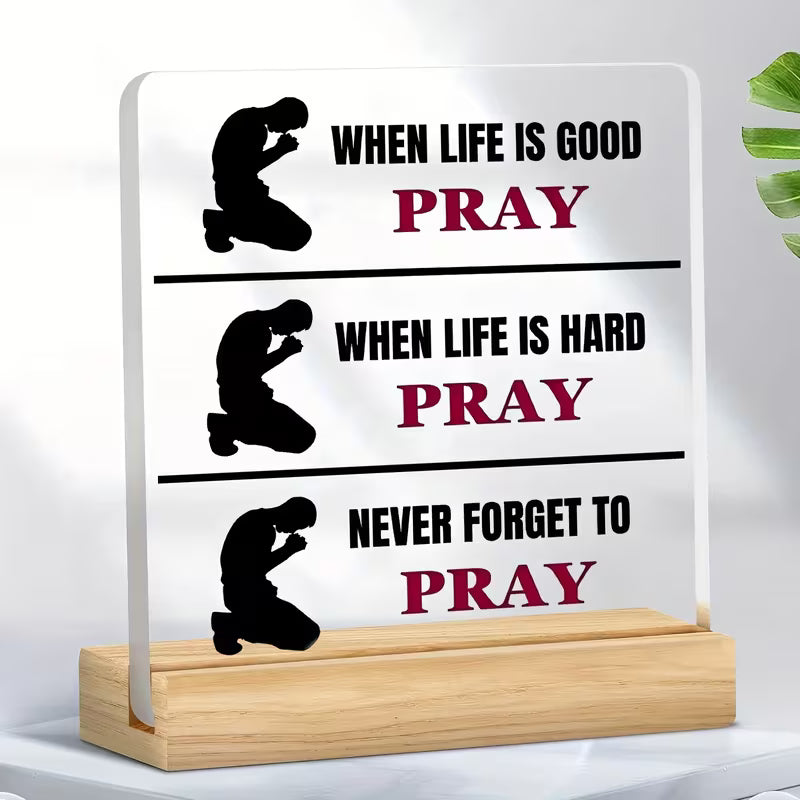 "Always Pray" Scripture Plaque — When Life is Good, Hard, Never Forget to Pray | Acrylic Desk Decor with Wooden Stand